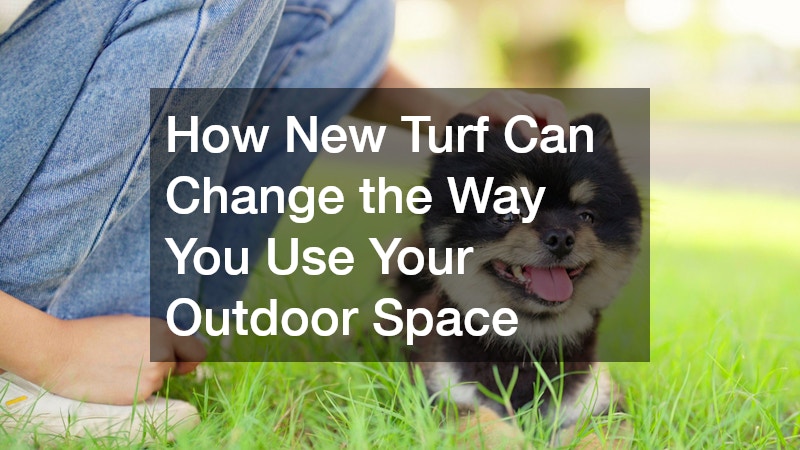 How New Turf Can Change the Way You Use Your Outdoor Space